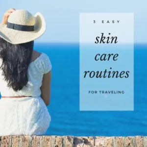 A thumbnail of a sitting lady with the line 3 Easy Skin Care Routines for Traveling